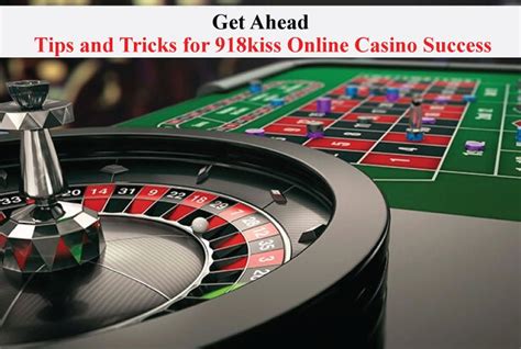 Get Ahead: Tips and Tricks for 918kiss Online Casino Success.